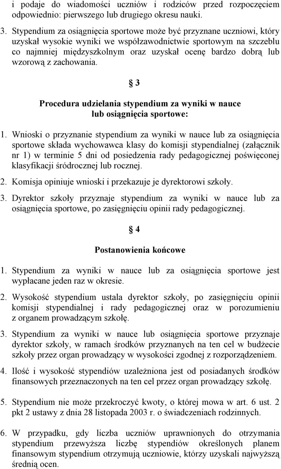 wzorową z zachowania. 3 Procedura udzielania stypendium za wyniki w nauce lub osiągnięcia sportowe: 1.