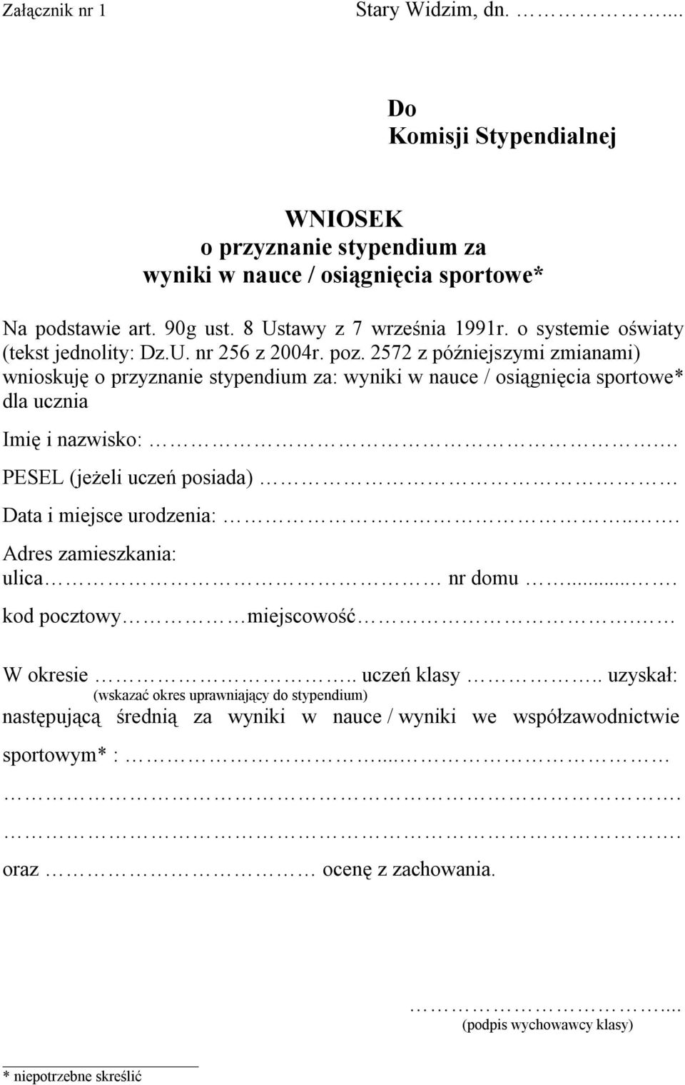 2572 z późniejszymi zmianami) wnioskuję o przyznanie stypendium za: wyniki w nauce / osiągnięcia sportowe* dla ucznia Imię i nazwisko:.