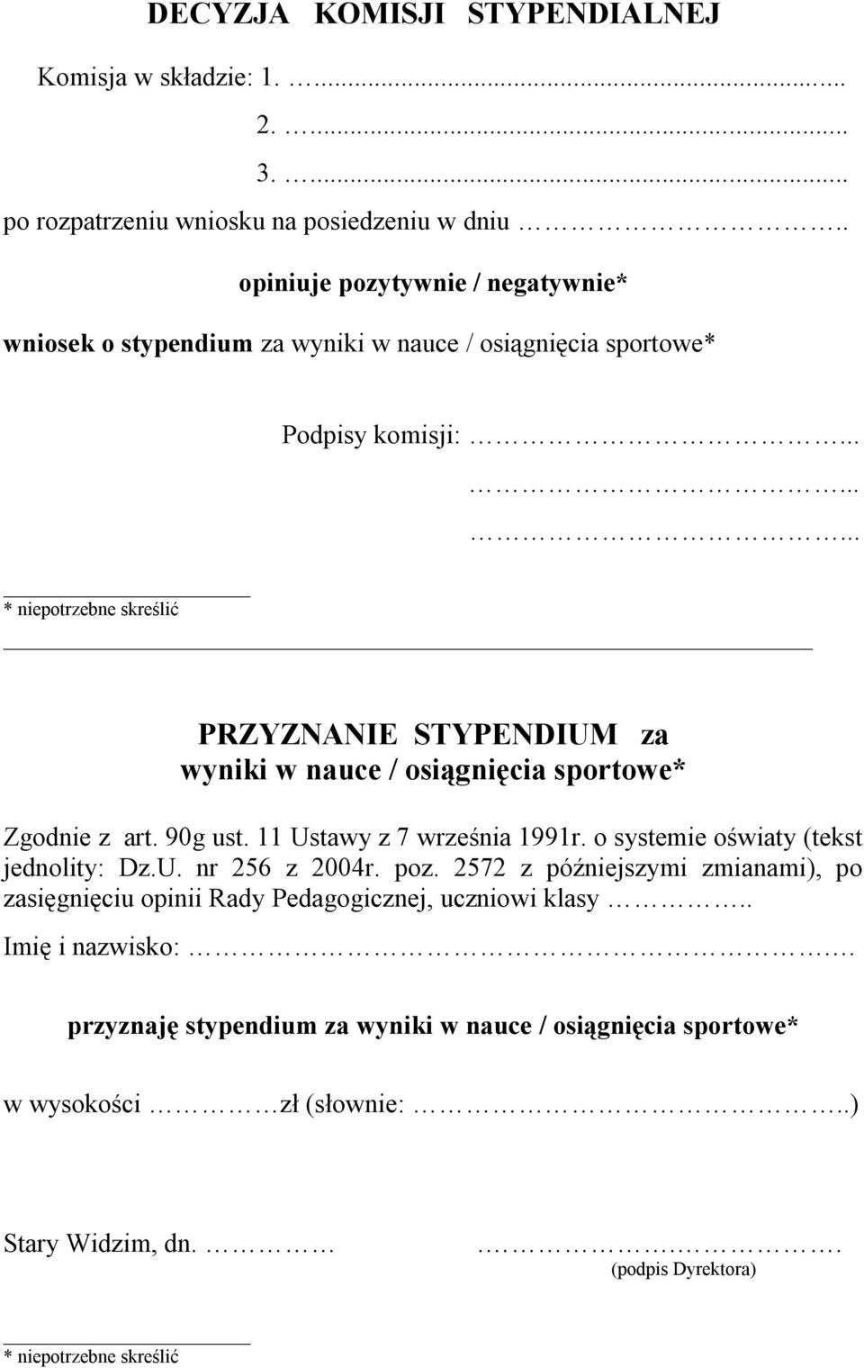 ........ * niepotrzebne skreślić PRZYZNANIE STYPENDIUM za wyniki w nauce / osiągnięcia sportowe* Zgodnie z art. 90g ust. 11 Ustawy z 7 września 1991r.