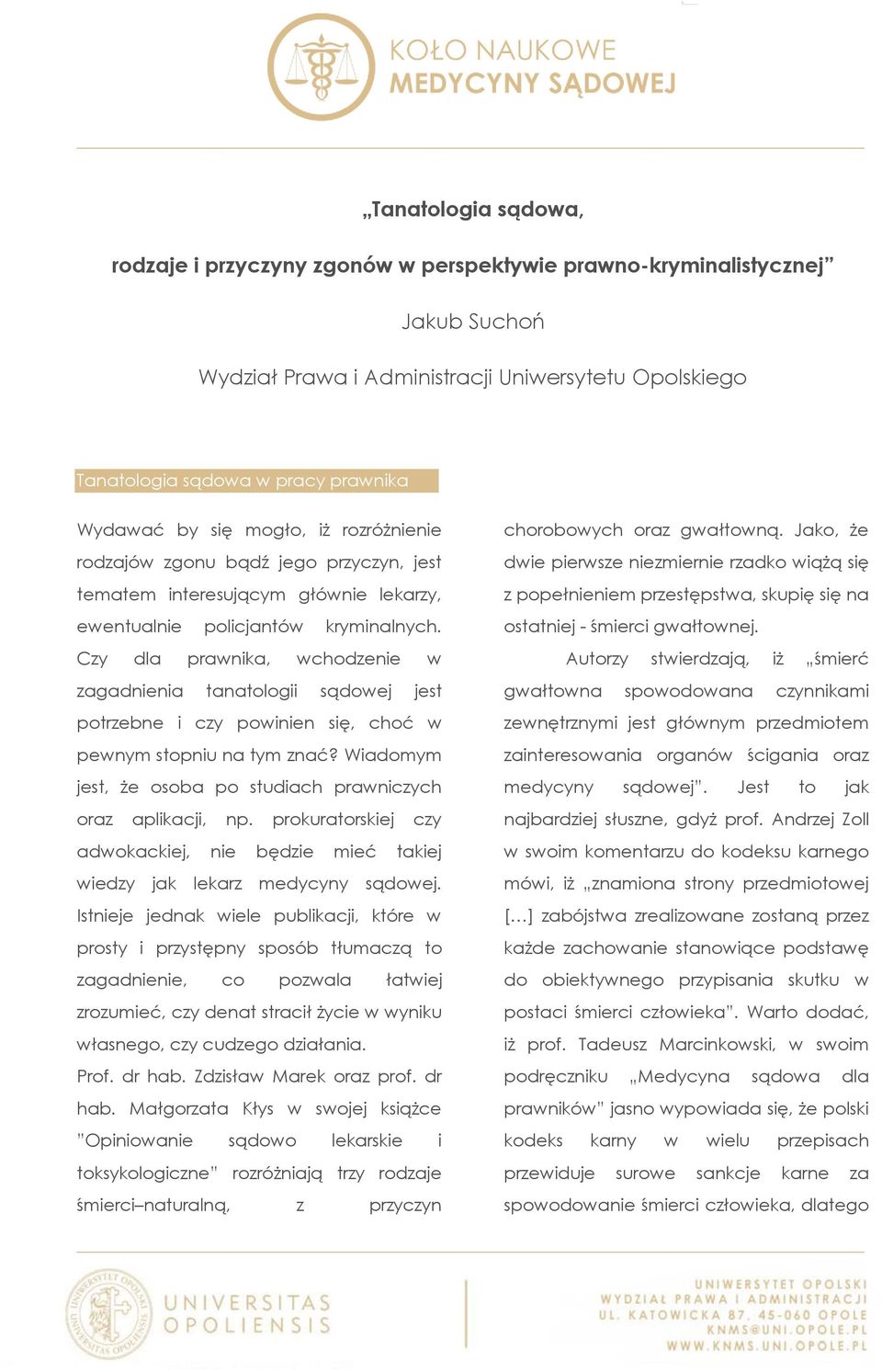 Czy dla prawnika, wchodzenie w zagadnienia tanatologii sądowej jest potrzebne i czy powinien się, choć w pewnym stopniu na tym znać? Wiadomym jest, że osoba po studiach prawniczych oraz aplikacji, np.