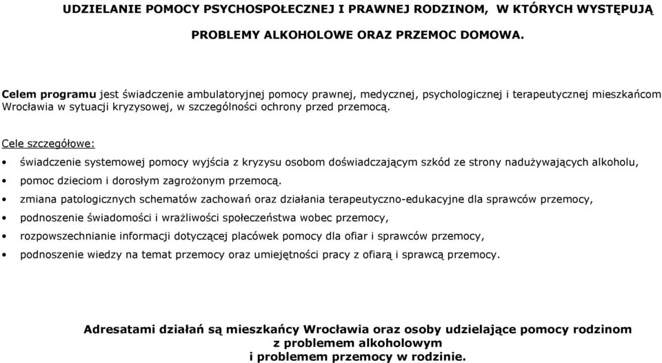 Cele szczegółowe: świadczenie systemowej pomocy wyjścia z kryzysu osobom doświadczającym szkód ze strony nadużywających alkoholu, pomoc dzieciom i dorosłym zagrożonym przemocą.