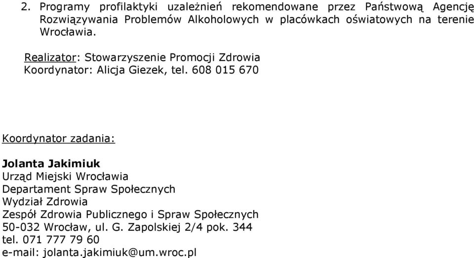 608 015 670 Koordynator zadania: Jolanta Jakimiuk Urząd Miejski Wrocławia Departament Spraw Społecznych Wydział Zdrowia