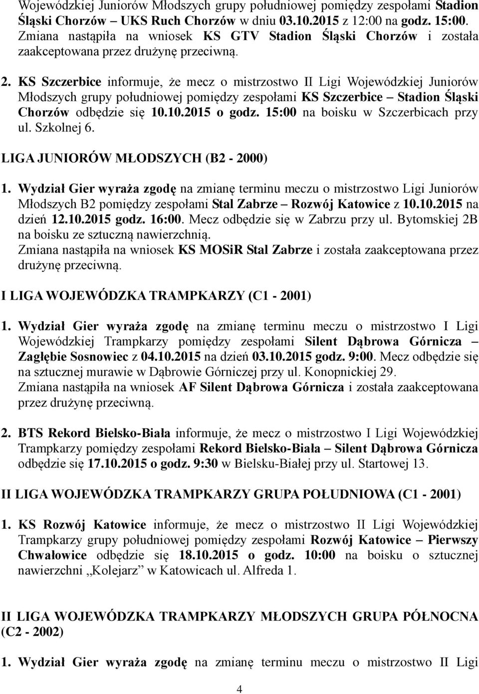 KS Szczerbice informuje, że mecz o mistrzostwo II Ligi Wojewódzkiej Juniorów Młodszych grupy południowej pomiędzy zespołami KS Szczerbice Stadion Śląski Chorzów odbędzie się 10.10.2015 o godz.