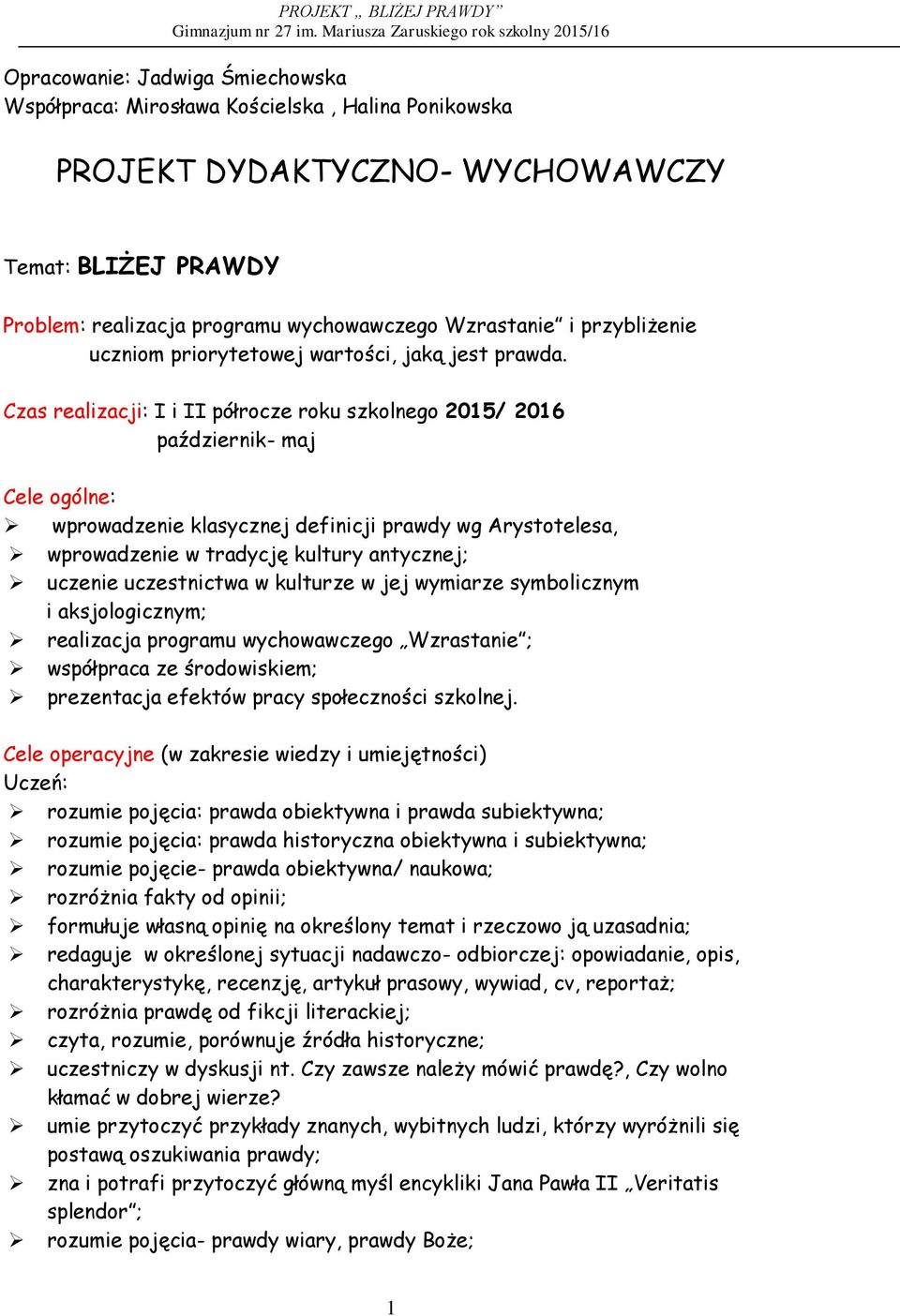 Czas realizacji: I i II półrocze roku szkolnego 2015/ 2016 październik- maj Cele ogólne: wprowadzenie klasycznej definicji prawdy wg Arystotelesa, wprowadzenie w tradycję kultury antycznej; uczenie