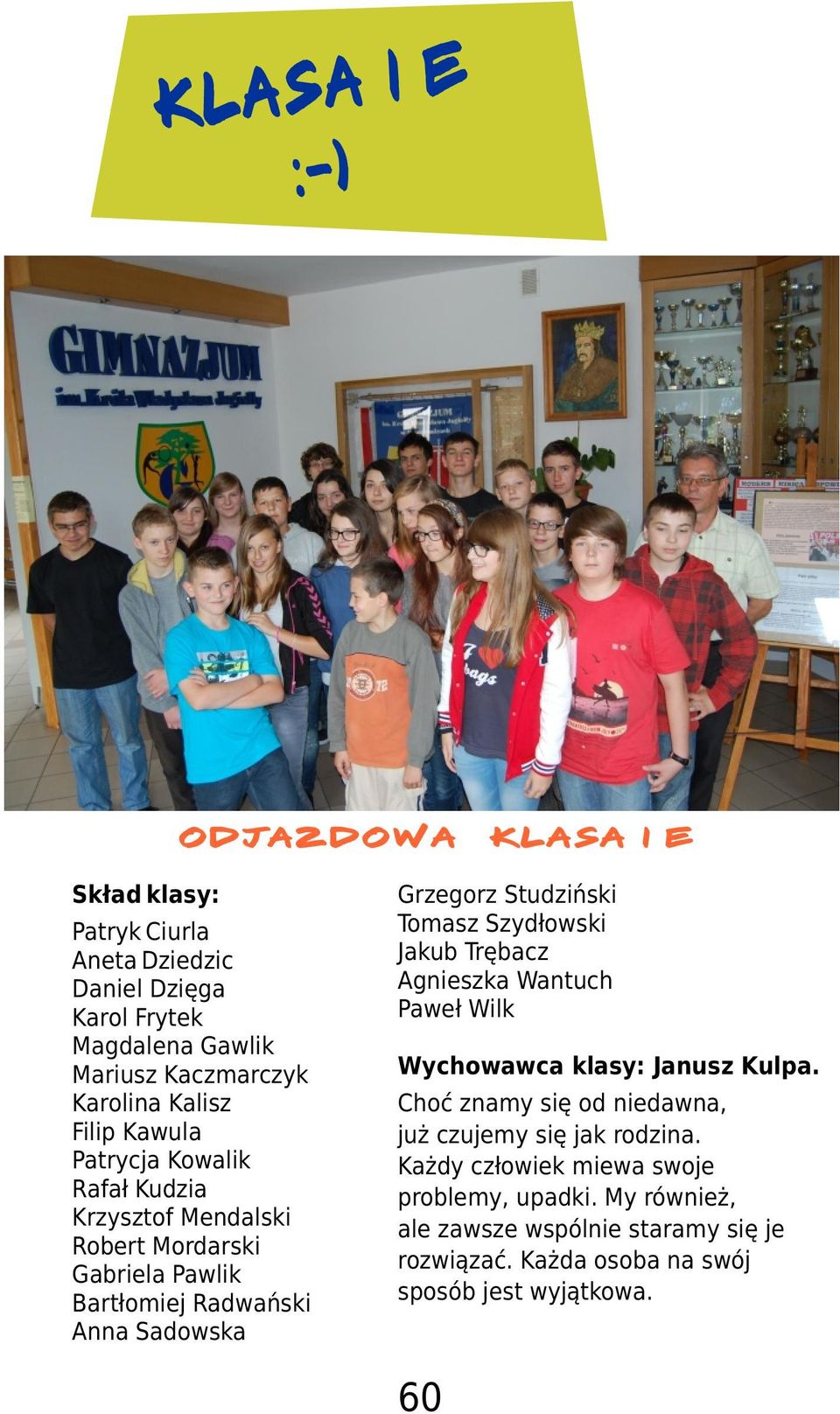 Studziñski Tomasz Szyd³owski Jakub Trêbacz Agnieszka Wantuch Pawe³ Wilk Wychowawca klasy: Janusz Kulpa.