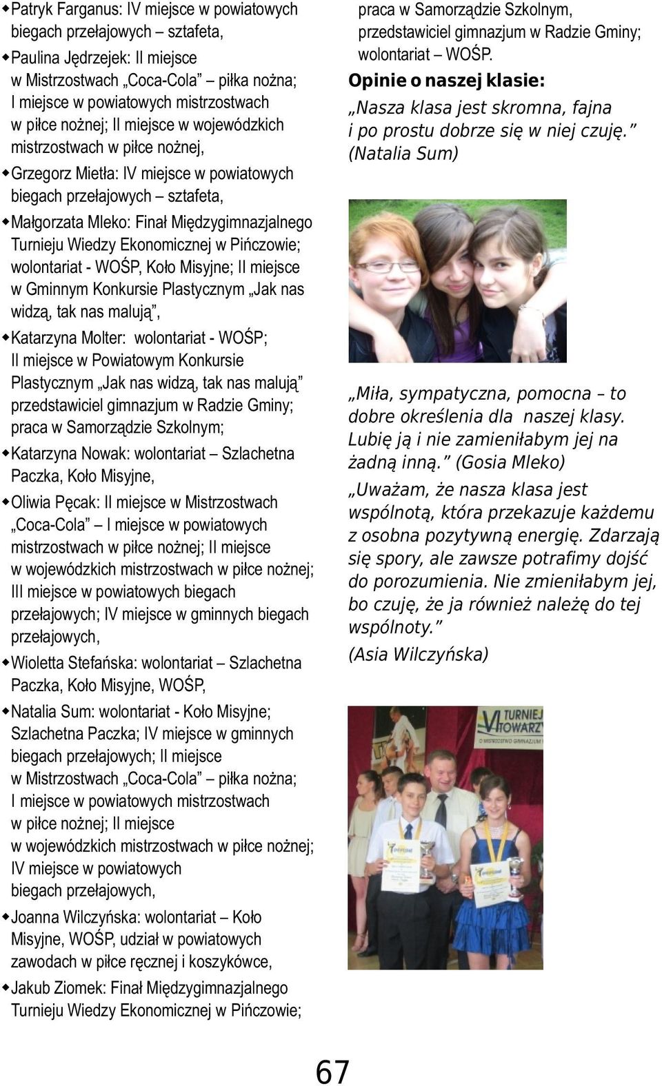 w Piñczowie; wolontariat - WOŒP, Ko³o Misyjne; II miejsce w Gminnym Konkursie Plastycznym Jak nas widz¹, tak nas maluj¹, Katarzyna Molter: wolontariat - WOŒP; II miejsce w Powiatowym Konkursie