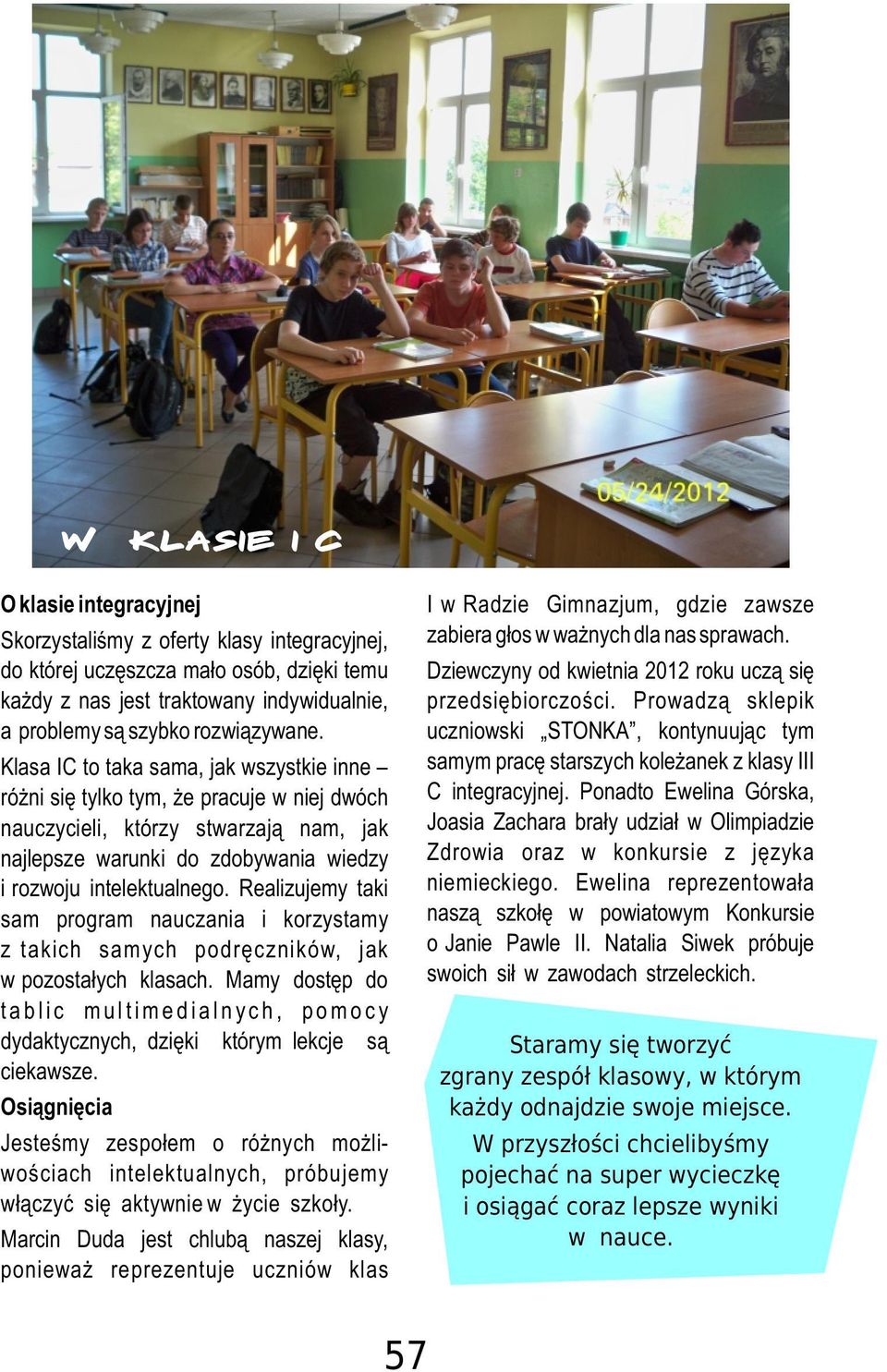 uczniowski STONKA, kontynuuj¹c tym Klasa IC to taka sama, jak wszystkie inne samym pracê starszych kole anek z klasy III ró ni siê tylko tym, e pracuje w"niej dwóch C integracyjnej.