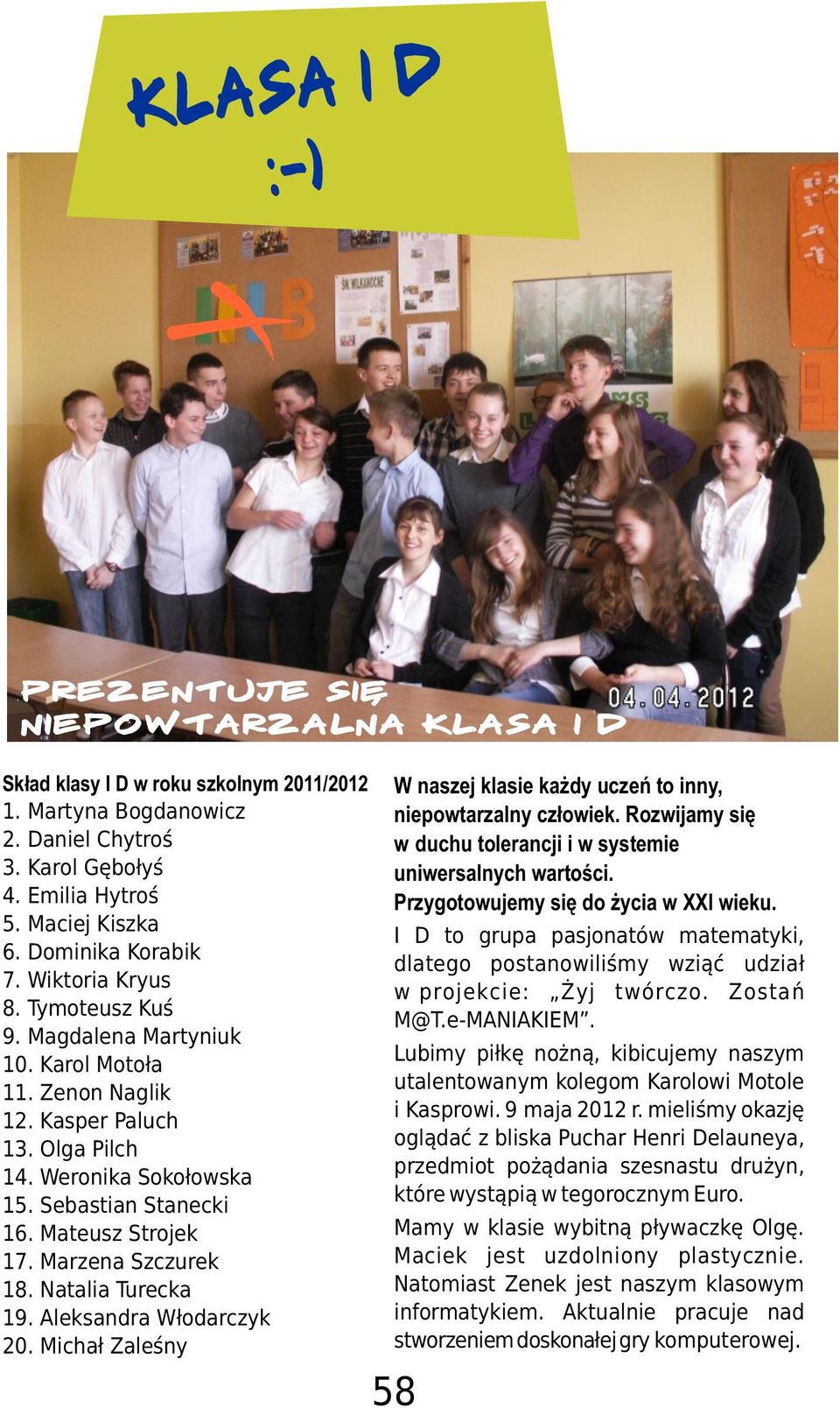 Mateusz Strojek 17. Marzena Szczurek 18. Natalia Turecka 19. Aleksandra W³odarczyk 20. Micha³ Zaleœny W naszej klasie ka dy uczeñ to inny, niepowtarzalny cz³owiek.