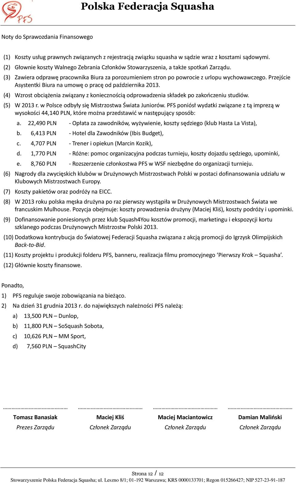 Przejście Asystentki Biura na umowę o pracę od października 2013. (4) Wzrost obciążenia związany z koniecznością odprowadzenia składek po zakończeniu studiów. (5) W 2013 r.