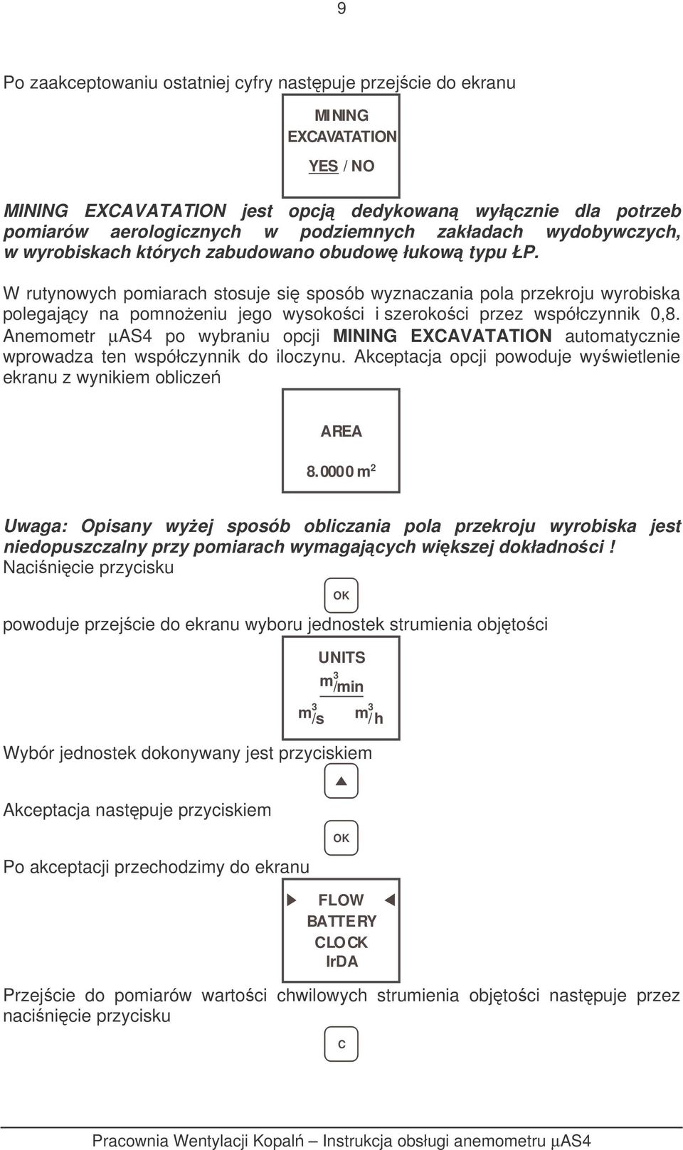 W rutynowych pomiarach stosuje si sposób wyznaczania pola przekroju wyrobiska polegajcy na pomnoeniu jego wysokoci i szerokoci przez współczynnik 0,8.