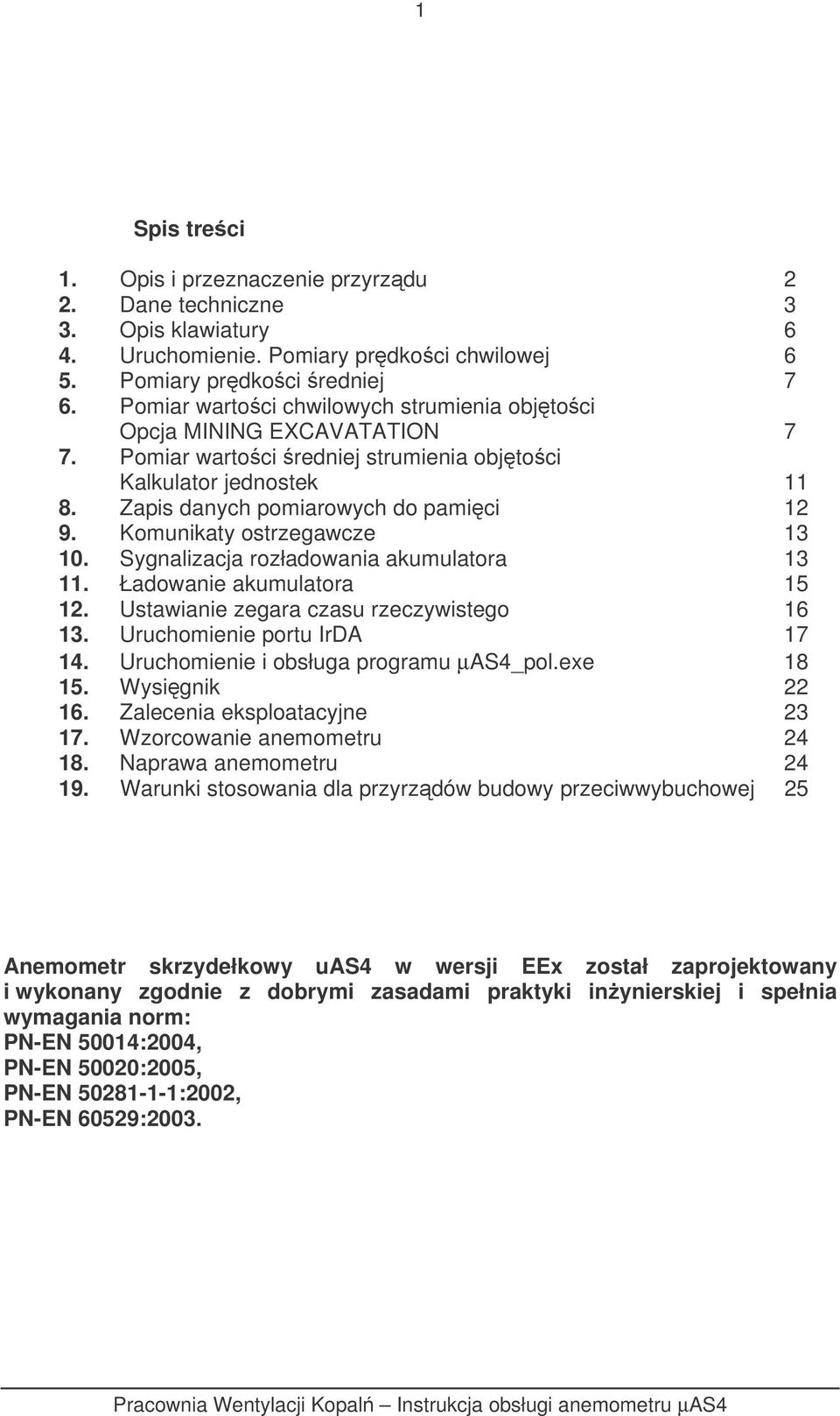 Komunikaty ostrzegawcze 13 10. Sygnalizacja rozładowania akumulatora 13 11. Ładowanie akumulatora 15 12. Ustawianie zegara czasu rzeczywistego 16 13. Uruchomienie portu IrDA 17 14.