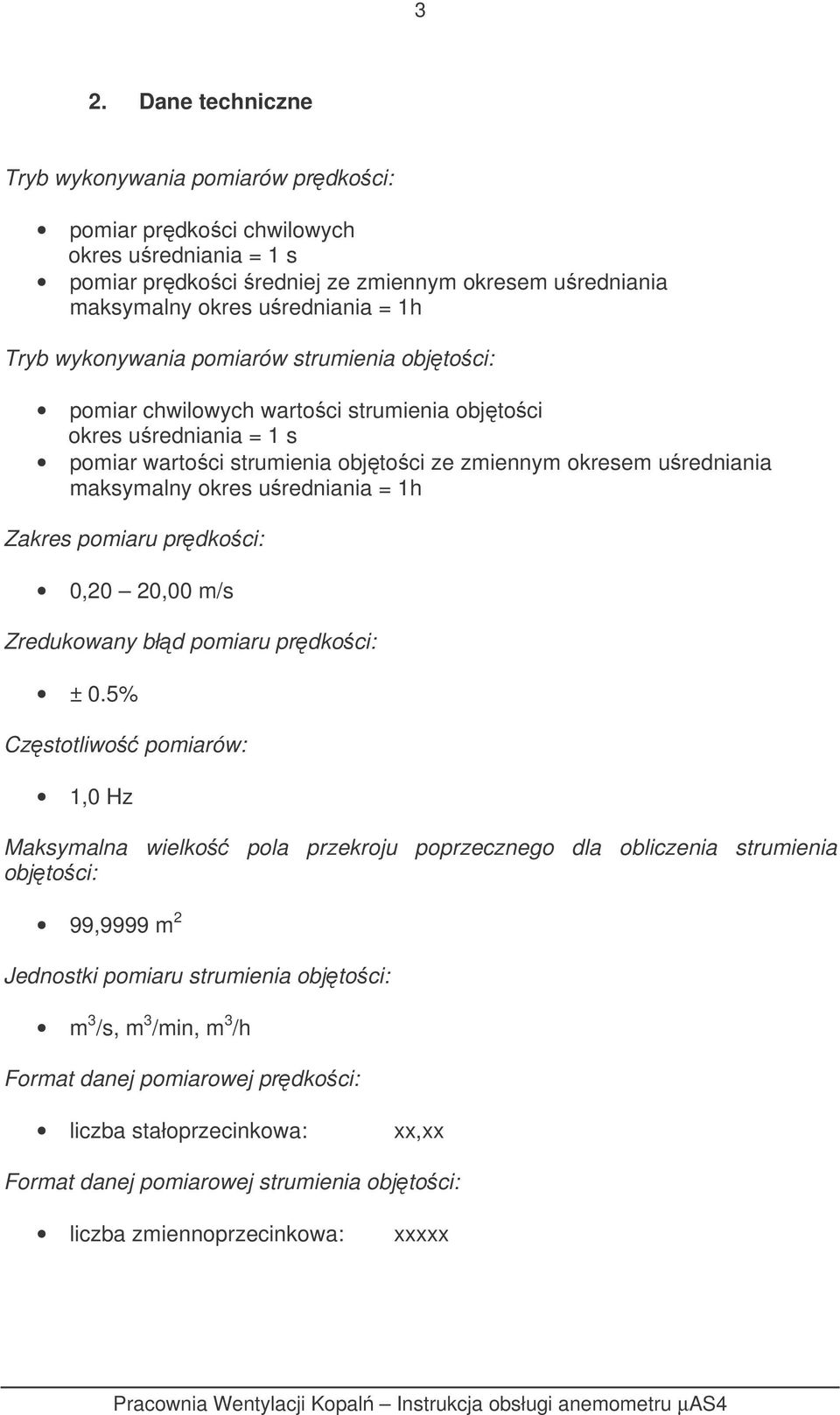 uredniania = 1h Zakres pomiaru prdkoci: 0,20 20,00 m/s Zredukowany błd pomiaru prdkoci: ± 0.