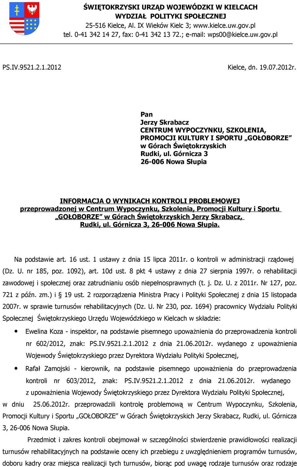 Górnicza 3 26-006 Nowa Słupia INFORMACJA O WYNIKACH KONTROLI PROBLEMOWEJ przeprowadzonej w Centrum Wypoczynku, Szkolenia, Promocji Kultury i Sportu GOŁOBORZE w Górach Świętokrzyskich Jerzy Skrabacz,