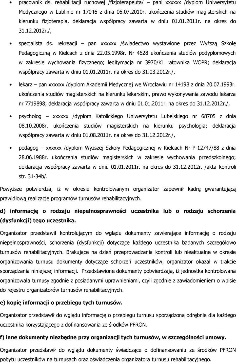 rekreacji pan xxxxxx /świadectwo wystawione przez Wyższą Szkołę Pedagogiczną w Kielcach z dnia 22.05.1998r.
