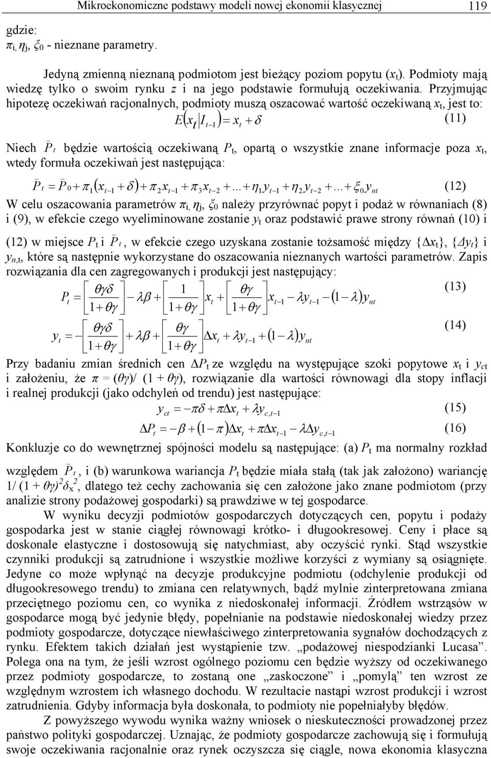 Przyjmując hipoezę oczekiwań racjonalnych, podmioy muszą oszacować warość oczekiwaną x, jes o: E( x I ) = x + δ () Niech P będzie warością oczekiwaną P, oparą o wszyskie znane informacje poza x, wedy