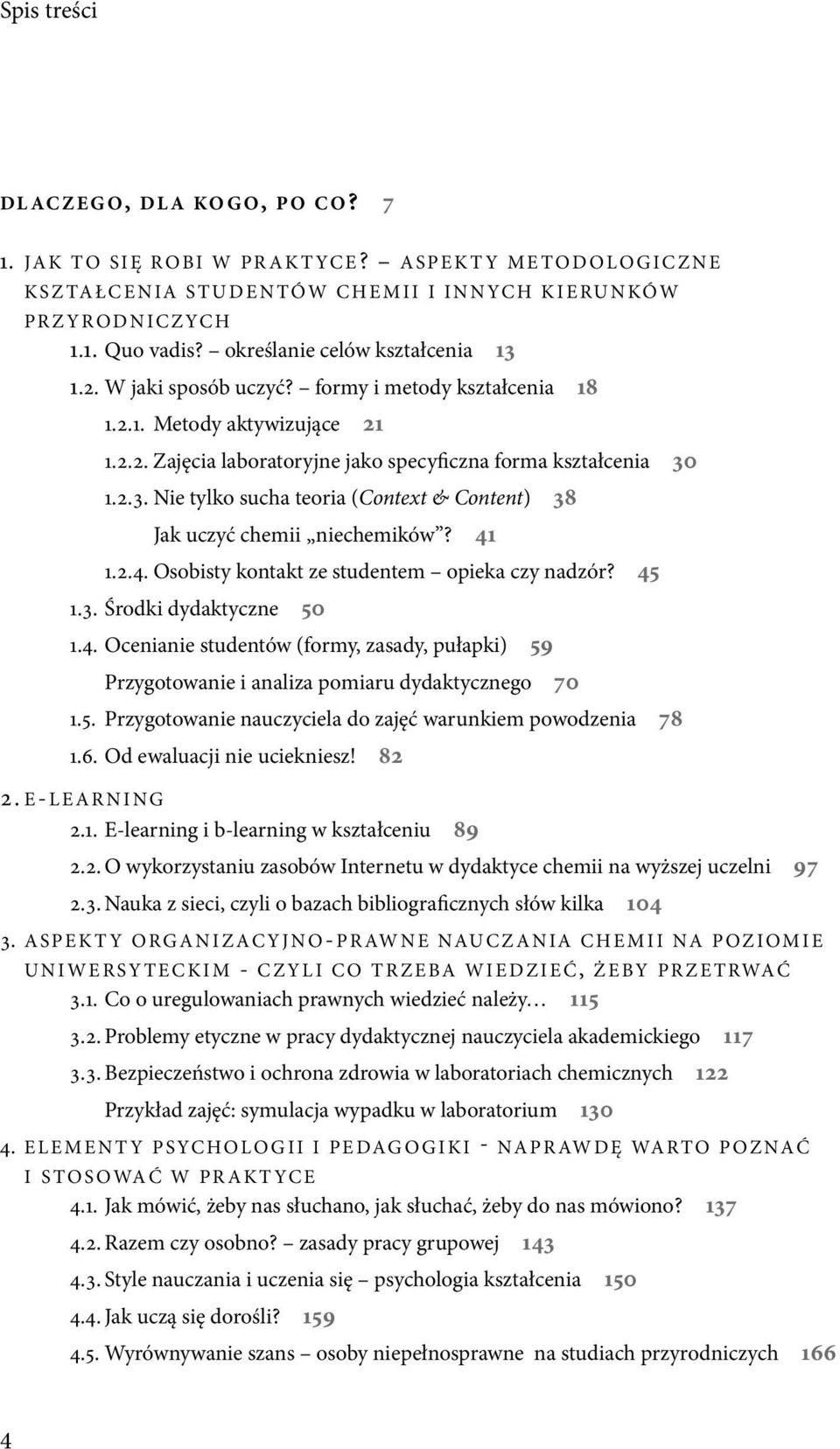 41 1.2.4. Osobisty kontakt ze studentem opieka czy nadzór? 45 1.3. Środki dydaktyczne 50 1.4. Ocenianie studentów (formy, zasady, pułapki) 59 Przygotowanie i analiza pomiaru dydaktycznego 70 1.5. Przygotowanie nauczyciela do zajęć warunkiem powodzenia 78 1.