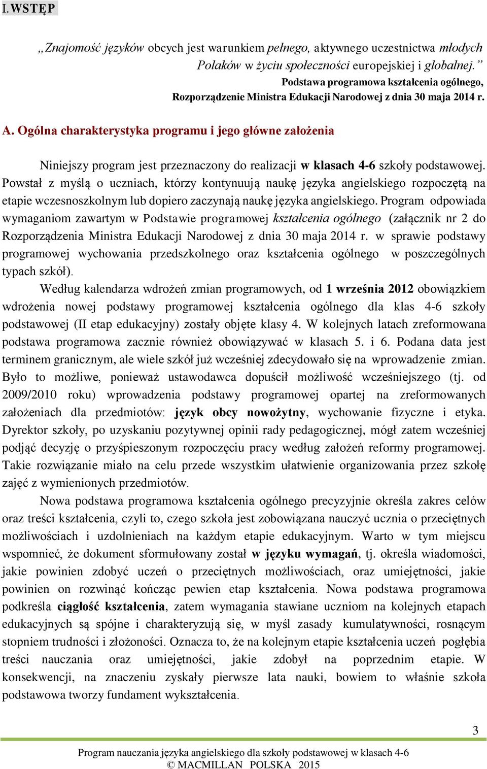 Ogólna charakterystyka programu i jego główne założenia Niniejszy program jest przeznaczony do realizacji w klasach 4-6 szkoły podstawowej.