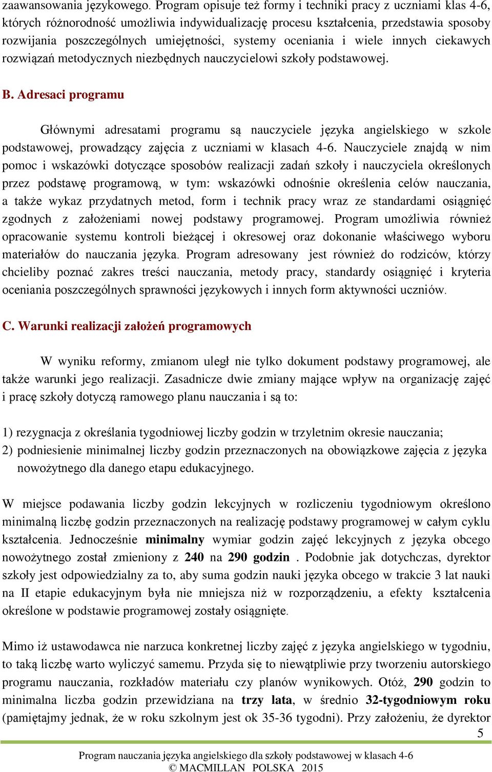 systemy oceniania i wiele innych ciekawych rozwiązań metodycznych niezbędnych nauczycielowi szkoły podstawowej. B.