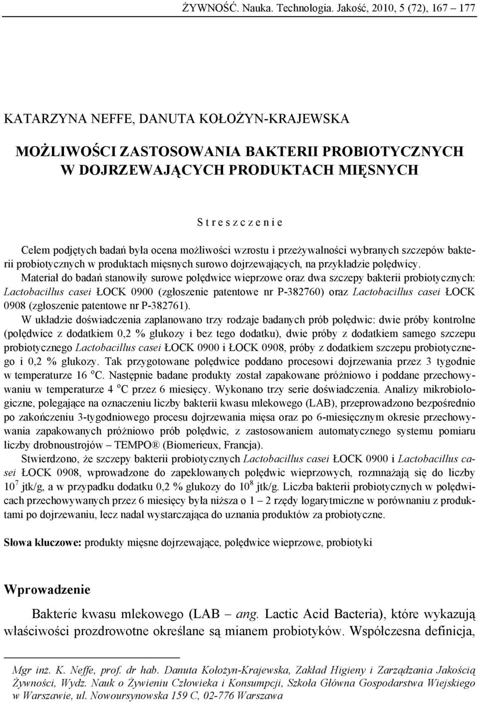 badań była ocena możliwości wzrostu i przeżywalności wybranych szczepów bakterii probiotycznych w produktach mięsnych surowo dojrzewających, na przykładzie polędwicy.