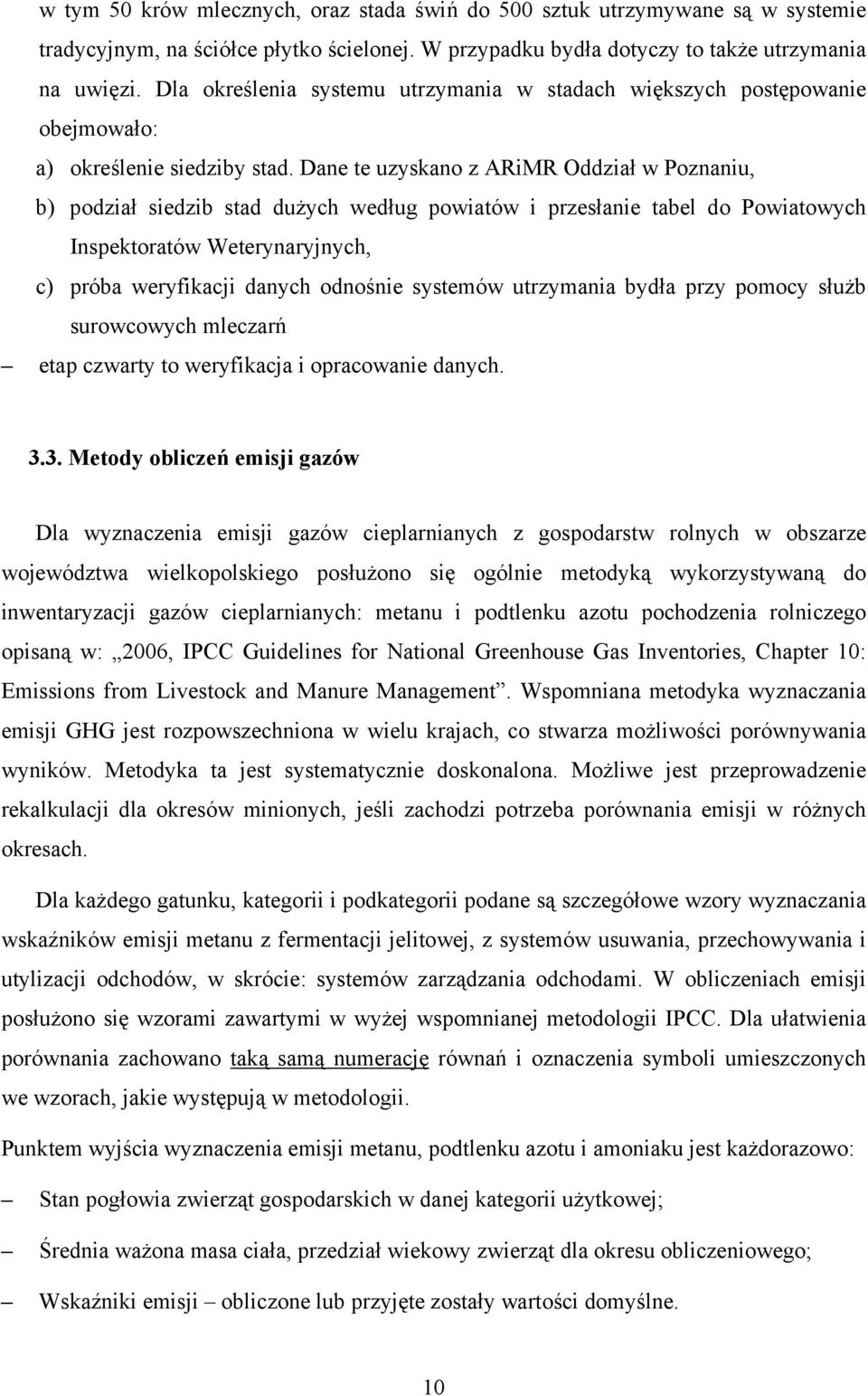 Dane te uzyskano z ARiMR Oddział w Poznaniu, b) podział siedzib stad dużych według powiatów i przesłanie tabel do Powiatowych Inspektoratów Weterynaryjnych, c) próba weryfikacji danych odnośnie