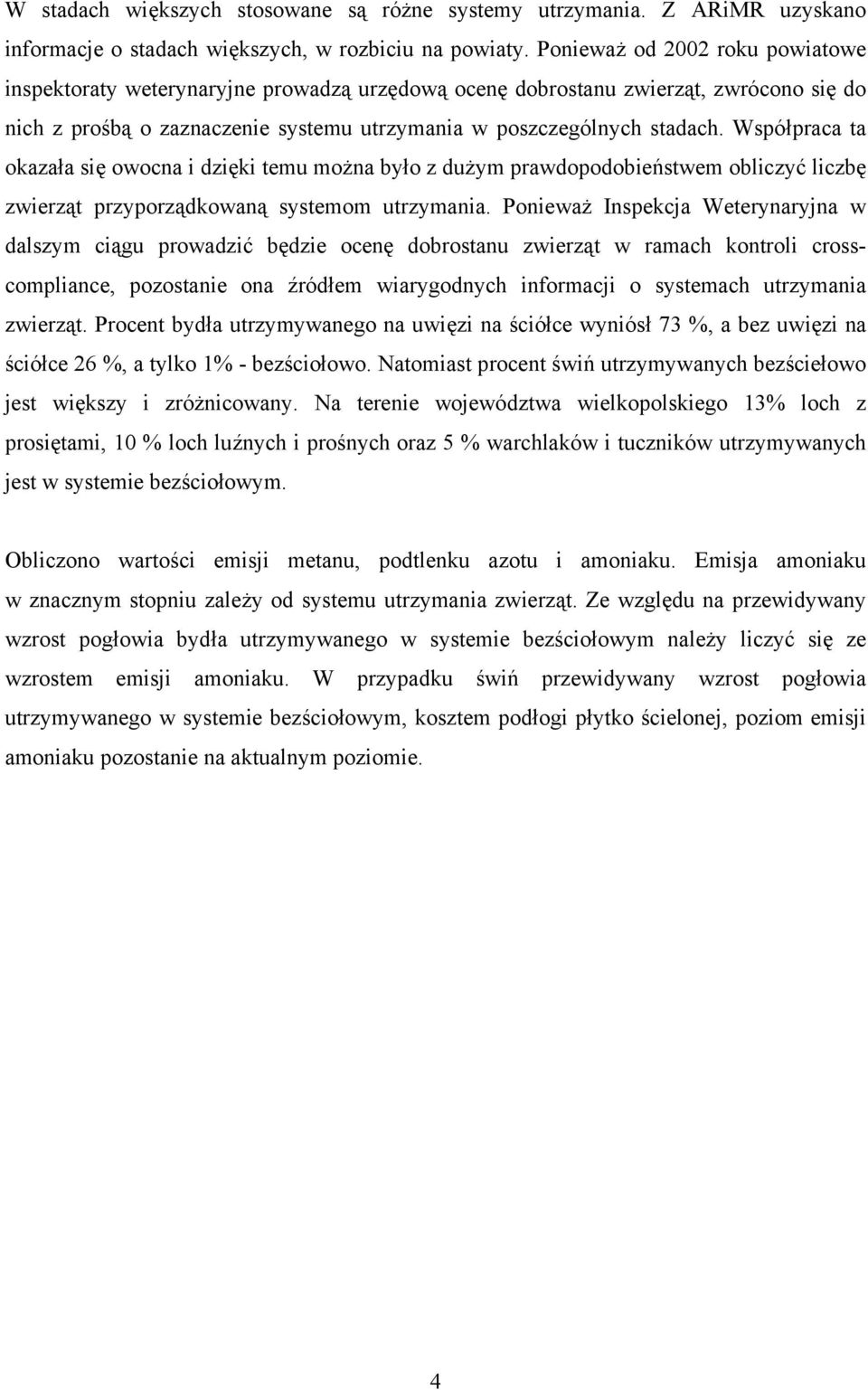 Współpraca ta okazała się owocna i dzięki temu można było z dużym prawdopodobieństwem obliczyć liczbę zwierząt przyporządkowaną systemom utrzymania.