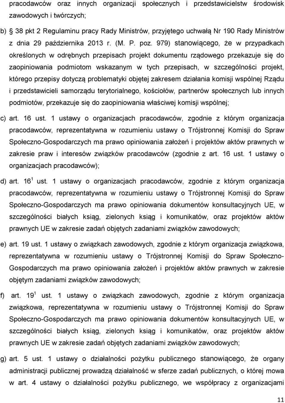 979) stanowiącego, że w przypadkach określonych w odrębnych przepisach projekt dokumentu rządowego przekazuje się do zaopiniowania podmiotom wskazanym w tych przepisach, w szczególności projekt,