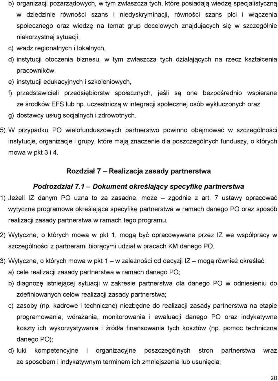 pracowników, e) instytucji edukacyjnych i szkoleniowych, f) przedstawicieli przedsiębiorstw społecznych, jeśli są one bezpośrednio wspierane ze środków EFS lub np.