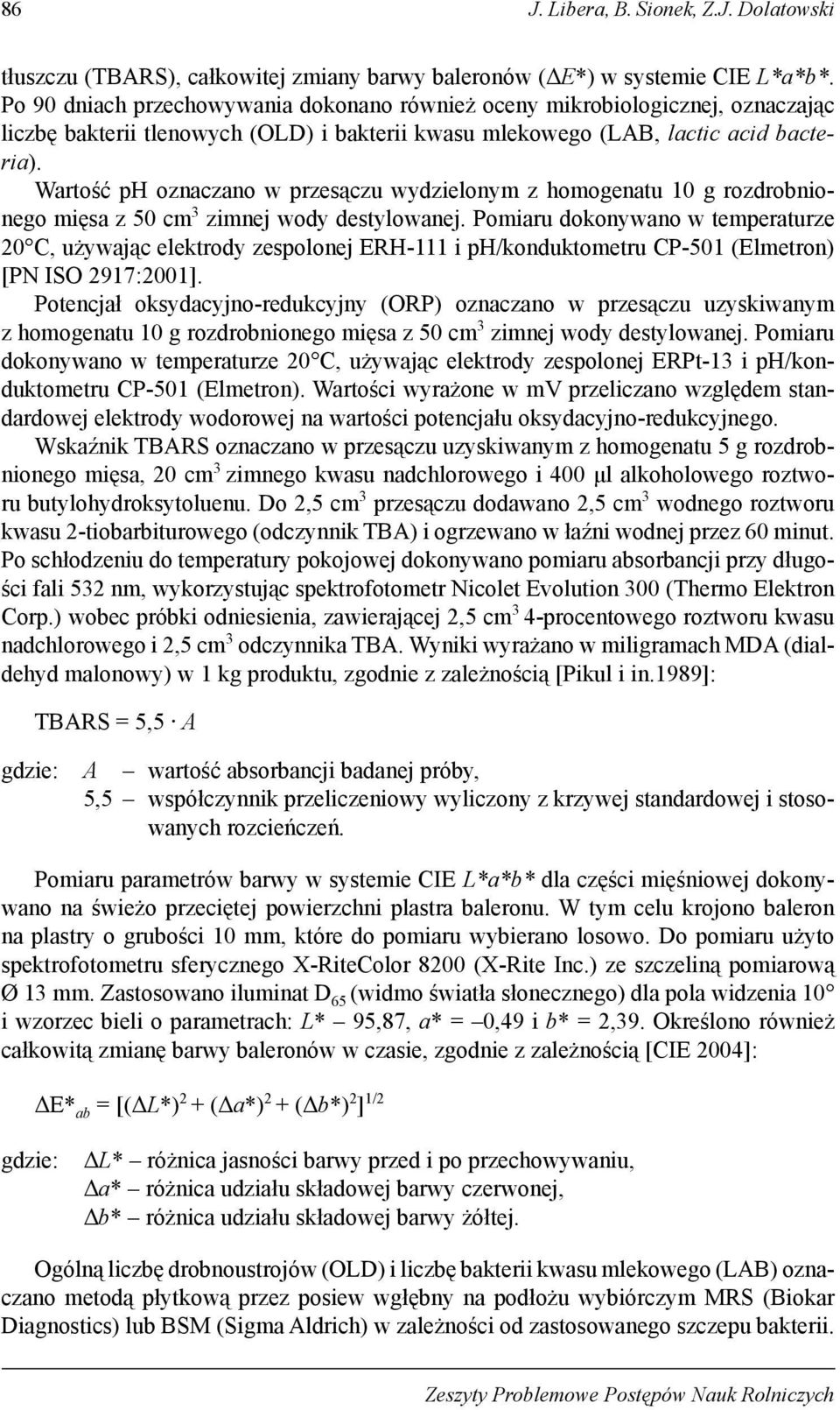 Wartość ph oznaczano w przesączu wydzielonym z homogenatu 10 g rozdrobnionego mięsa z 50 cm 3 zimnej wody destylowanej.