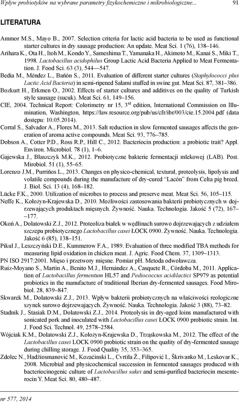 , Sameshima T., Yamanaka H., Akimoto M., Kanai S., Miki T., 1998. Lactobacillus acidophilus Group Lactic Acid Bacteria Applied to Meat Fermentation. J. Food Sci. 63 (3), 544 547. Bedia M., Méndez L.