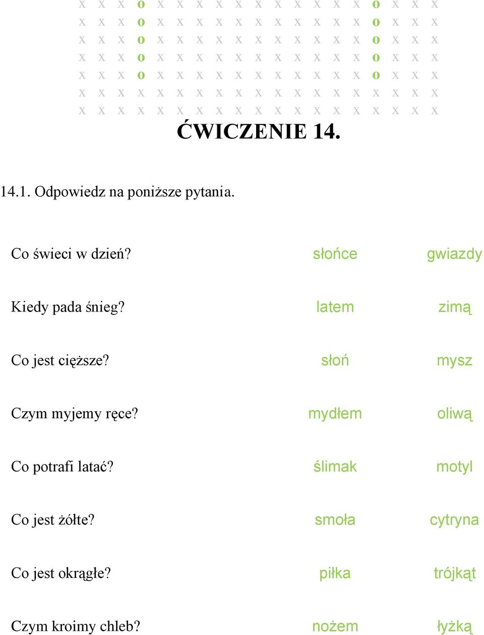 14.1. Odpowiedz na poniższe pytania. Co świeci w dzień? słońce gwiazdy Kiedy pada śnieg? latem zimą Co jest cięższe?