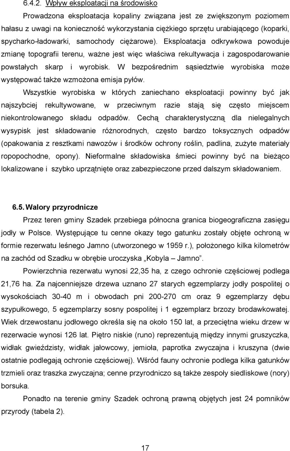 spycharko-ładowarki, samochody ciężarowe). Eksploatacja odkrywkowa powoduje zmianę topografii terenu, ważne jest więc właściwa rekultywacja i zagospodarowanie powstałych skarp i wyrobisk.