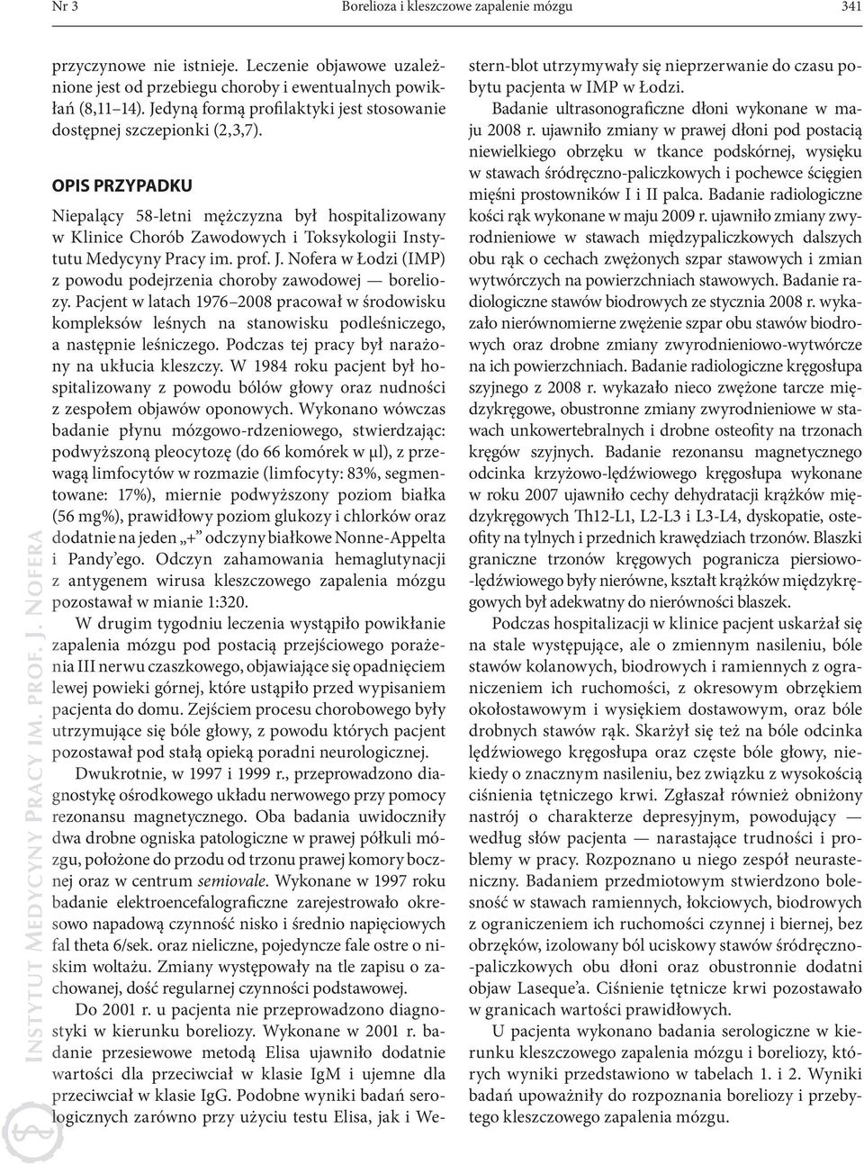 OPIS PRZYPADKU Niepalący 58-letni mężczyzna był hospitalizowany w Klinice Chorób Zawodowych i Toksykologii Instytutu Medycyny Pracy im. prof. J.