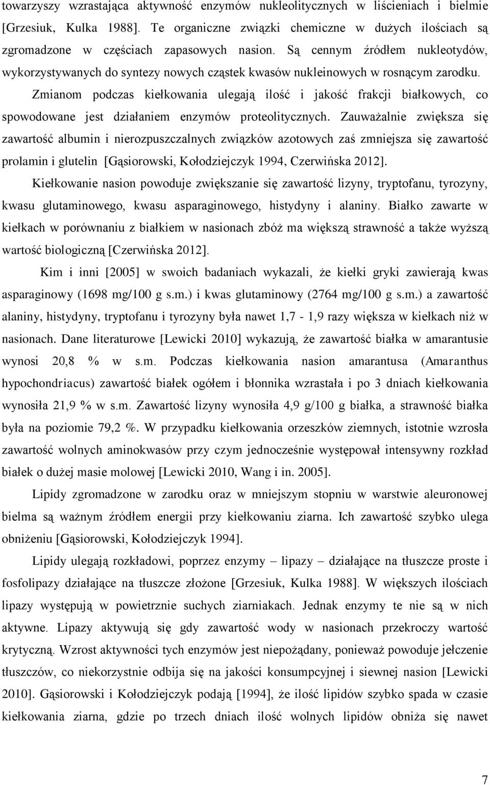 Są cennym źródłem nukleotydów, wykorzystywanych do syntezy nowych cząstek kwasów nukleinowych w rosnącym zarodku.