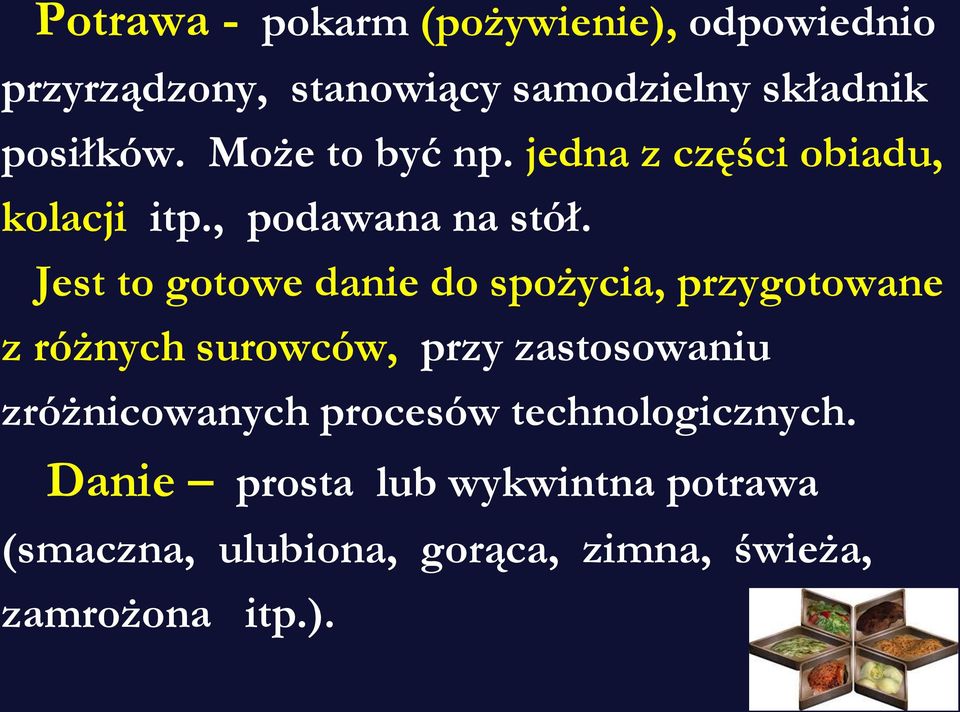 Jest to gotowe danie do spożycia, przygotowane z różnych surowców, przy zastosowaniu