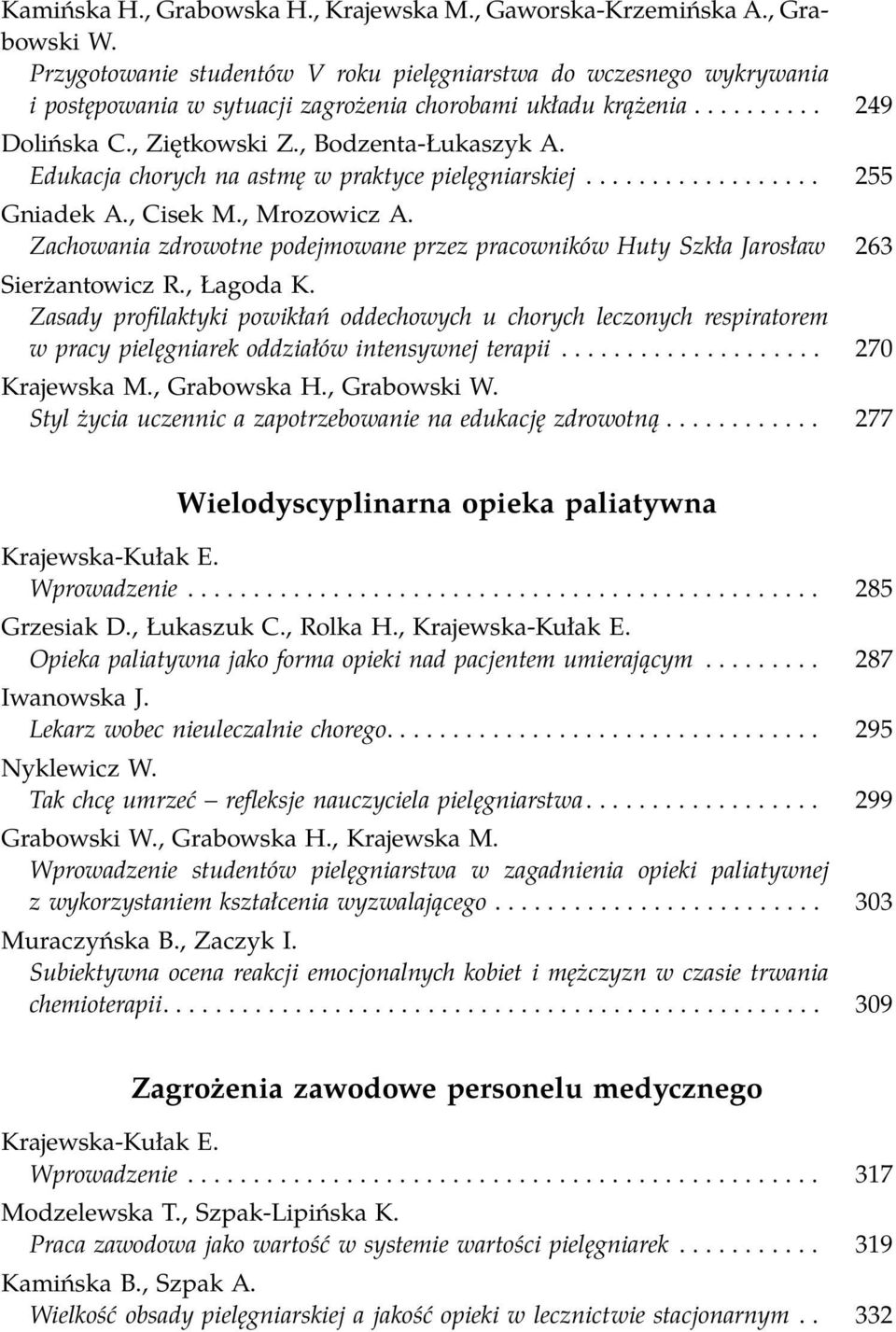 Edukacja chorych na astmę w praktyce pielęgniarskiej.................. 255 Gniadek A., Cisek M., Mrozowicz A.