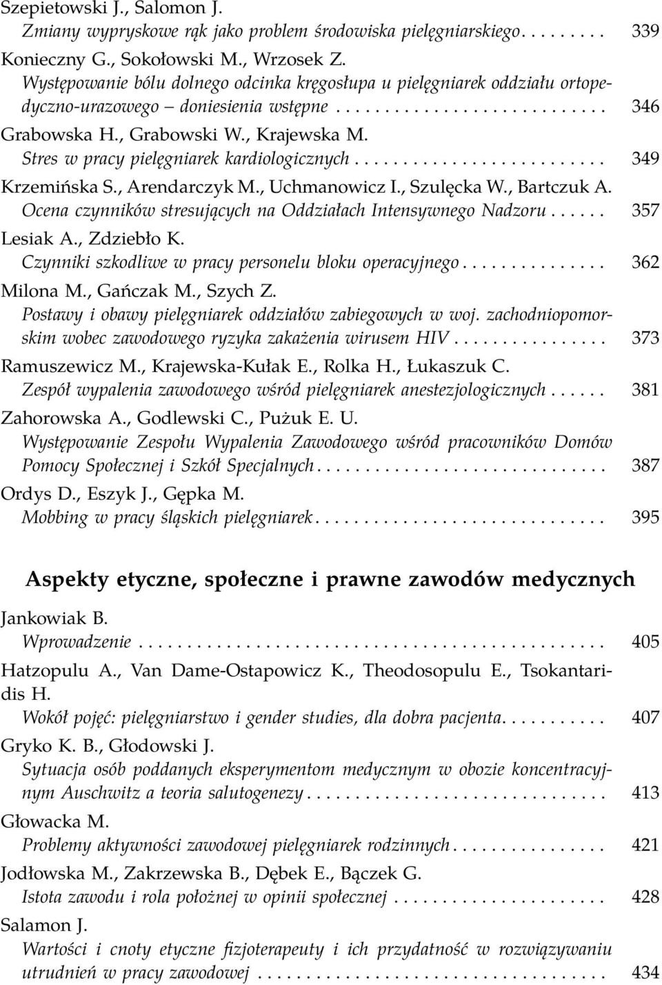 Stres w pracy pielęgniarek kardiologicznych.......................... 349 Krzemińska S., Arendarczyk M., Uchmanowicz I., Szulęcka W., Bartczuk A.