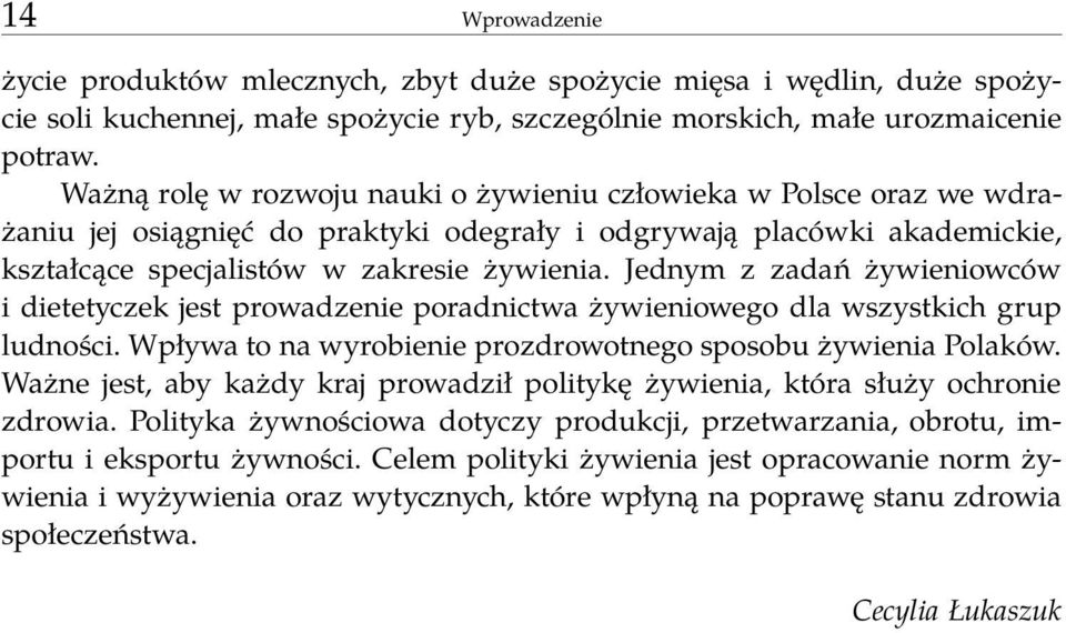 Jednym z zadań żywieniowców i dietetyczek jest prowadzenie poradnictwa żywieniowego dla wszystkich grup ludności. Wpływa to na wyrobienie prozdrowotnego sposobu żywienia Polaków.