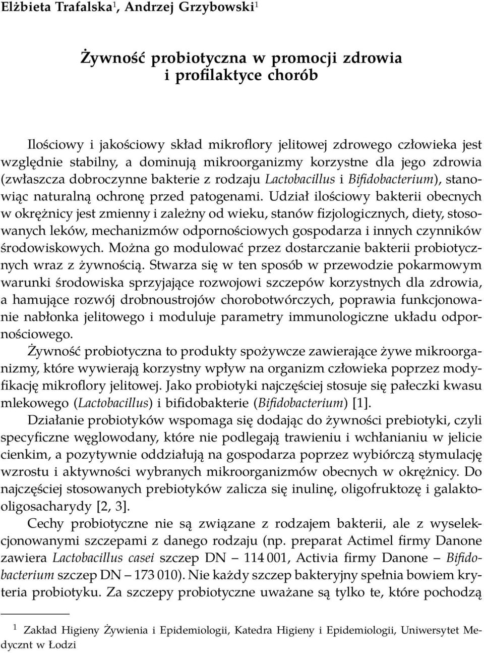 Udział ilościowy bakterii obecnych w okrężnicy jest zmienny i zależny od wieku, stanów fizjologicznych, diety, stosowanych leków, mechanizmów odpornościowych gospodarza i innych czynników