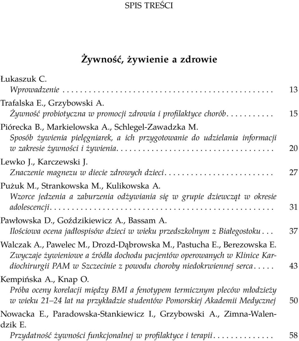 Sposób żywienia pielęgniarek, a ich przygotowanie do udzielania informacji w zakresie żywności i żywienia.................................... 20 Lewko J., Karczewski J.