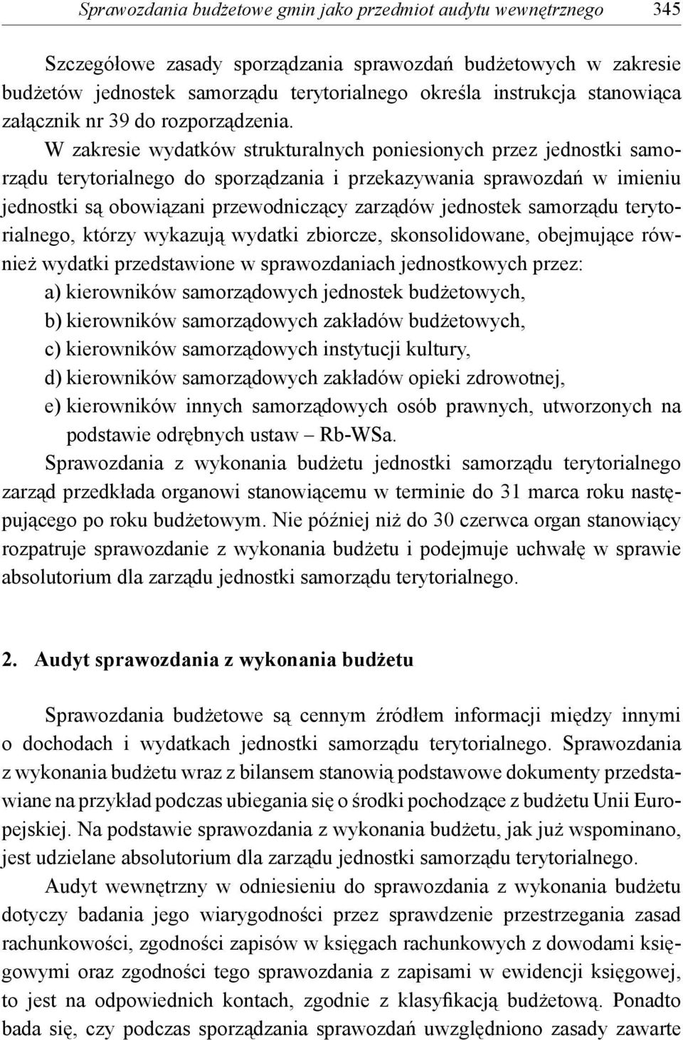 W zakresie wydatków strukturalnych poniesionych przez jednostki samorządu terytorialnego do sporządzania i przekazywania sprawozdań w imieniu jednostki są obowiązani przewodniczący zarządów jednostek