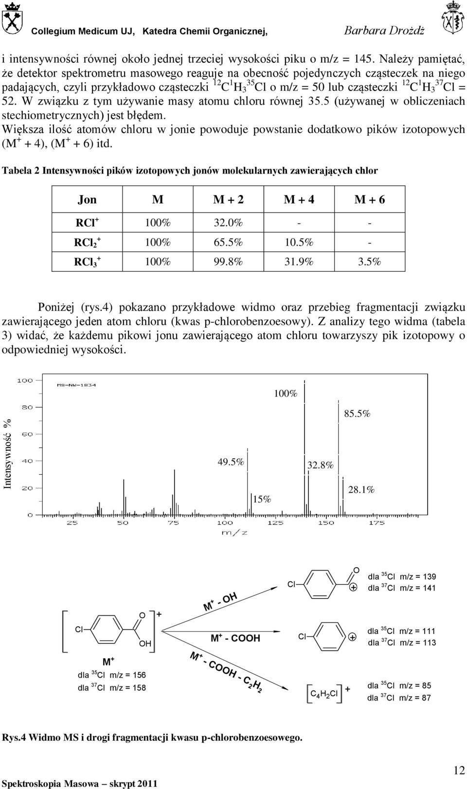 Cl = 52. W związku z tym używanie masy atomu chloru równej 35.5 (używanej w obliczeniach stechiometrycznych) jest błędem.