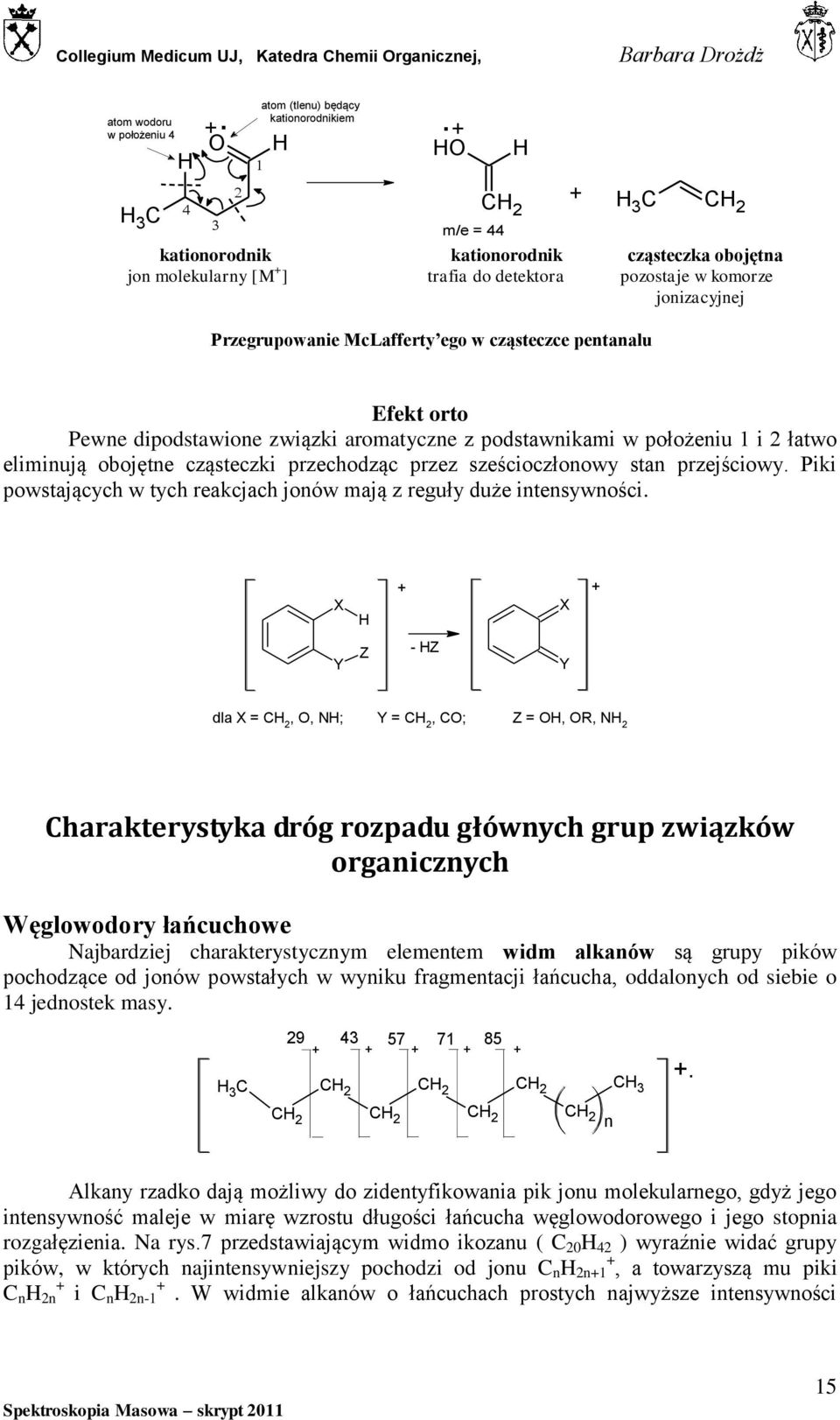 orto Pewne dipodstawione związki aromatyczne z podstawnikami w położeniu 1 i 2 łatwo eliminują obojętne cząsteczki przechodząc przez sześcioczłonowy stan przejściowy.