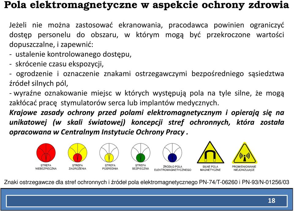 oznakowanie miejsc w których występują pola na tyle silne, że mogą zakłócać pracę stymulatorów serca lub implantów medycznych.