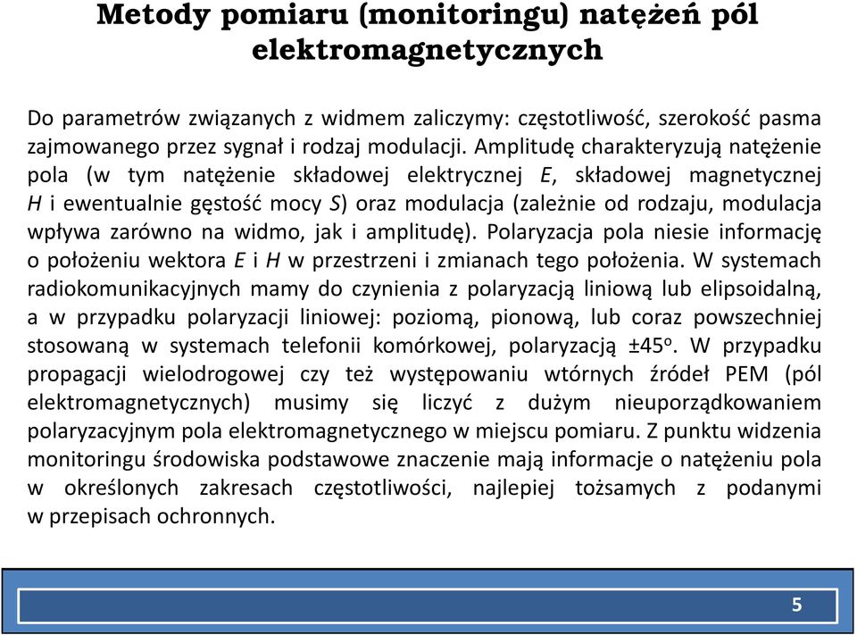 na widmo, jak i amplitudę). Polaryzacja pola niesie informację o położeniu wektora E i H w przestrzeni i zmianach tego położenia.