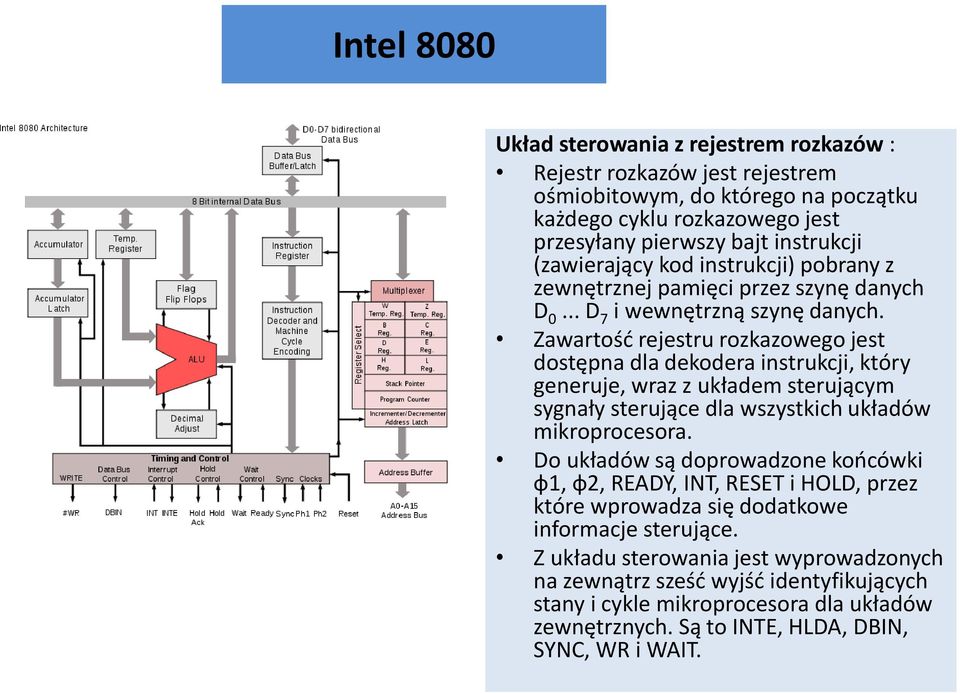 Zawartośd rejestru rozkazowego jest dostępna dla dekodera instrukcji, który generuje, wraz z układem sterującym sygnały sterujące dla wszystkich układów mikroprocesora.