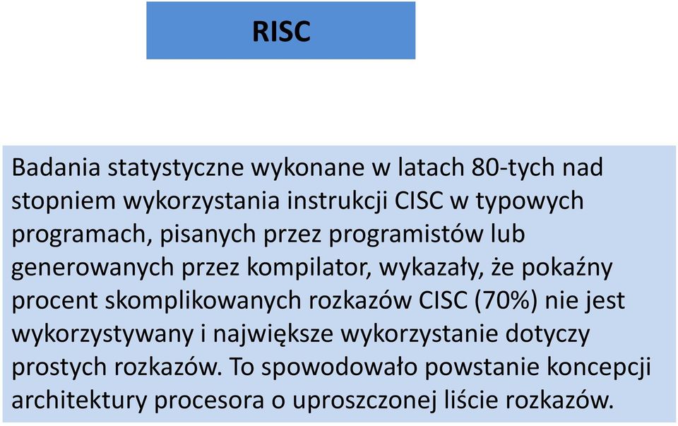 pokaźny procent skomplikowanych rozkazów CISC (70%) nie jest wykorzystywany i największe wykorzystanie