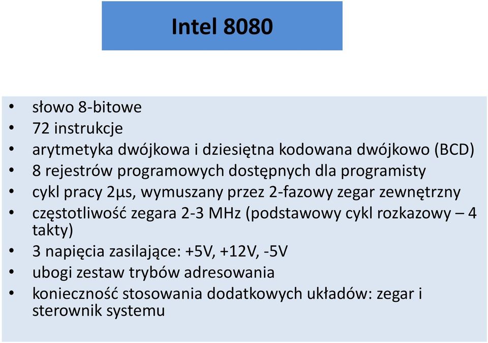 zewnętrzny częstotliwośd zegara 2-3 MHz (podstawowy cykl rozkazowy 4 takty) 3 napięcia zasilające: