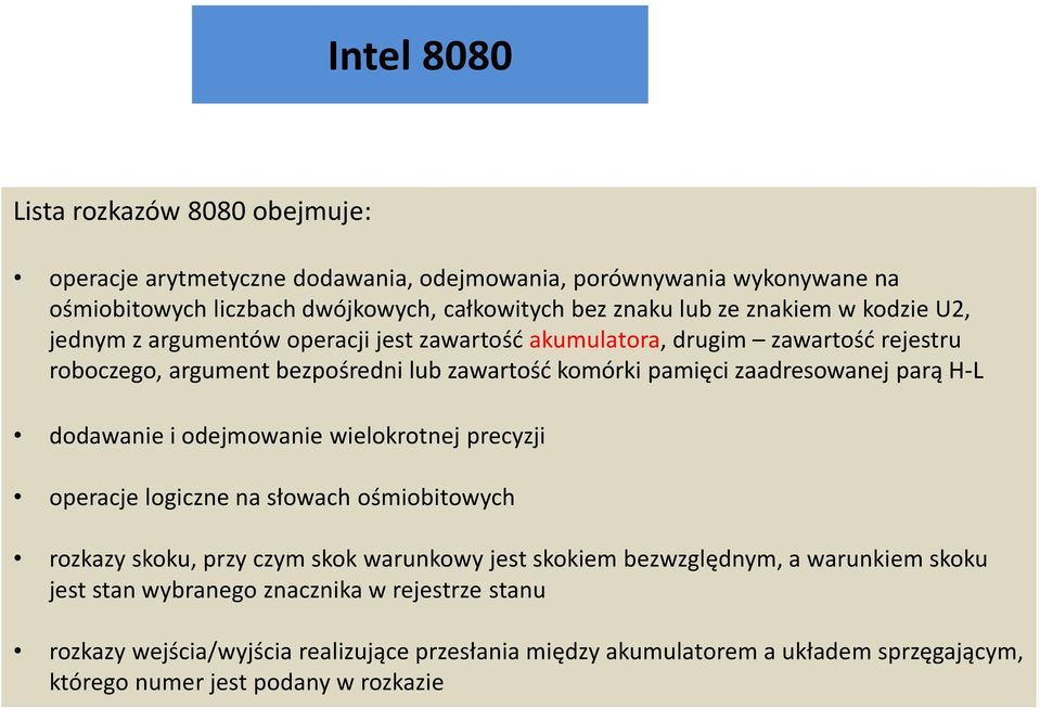 zaadresowanej parą H-L dodawanie i odejmowanie wielokrotnej precyzji operacje logiczne na słowach ośmiobitowych rozkazy skoku, przy czym skok warunkowy jest skokiem bezwzględnym,