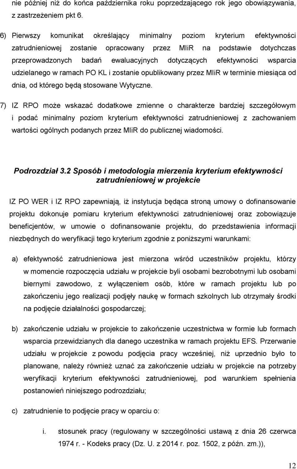 efektywności wsparcia udzielanego w ramach PO KL i zostanie opublikowany przez MIiR w terminie miesiąca od dnia, od którego będą stosowane Wytyczne.