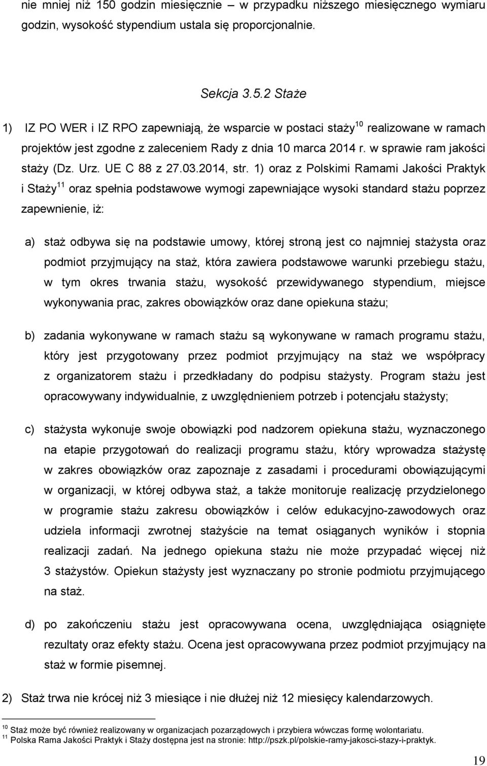 1) oraz z Polskimi Ramami Jakości Praktyk i Staży 11 oraz spełnia podstawowe wymogi zapewniające wysoki standard stażu poprzez zapewnienie, iż: a) staż odbywa się na podstawie umowy, której stroną